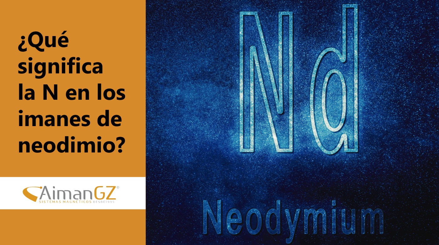¿Qué significa la N, o grado, de los imanes de neodimio?